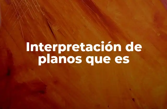 Interpretación de Planos que es 2 Cómo se relaciona la interpretación de planos con el éxito en la construcción