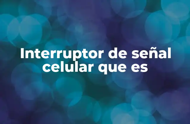 Interruptor de Señal Celular que es