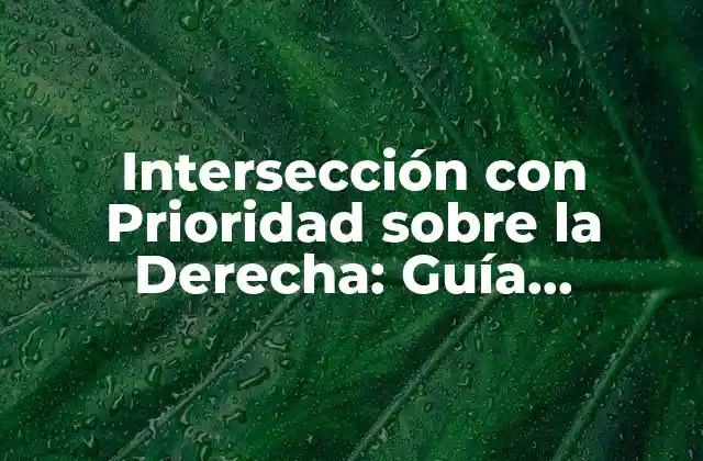 Intersección con Prioridad sobre la Derecha: Guía Completa y Detallada