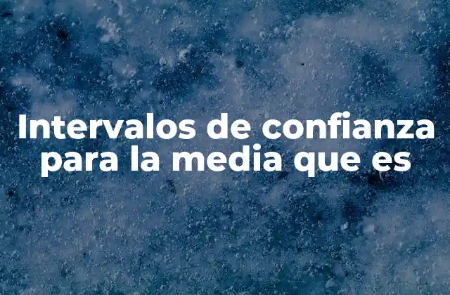 Intervalos de Confianza para la Media que es