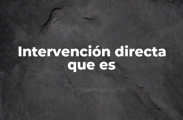 Intervención Directa que es