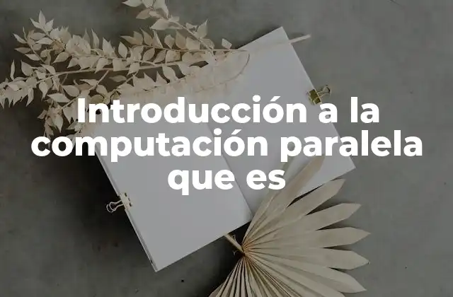 Introducción a la Computación Paralela que es