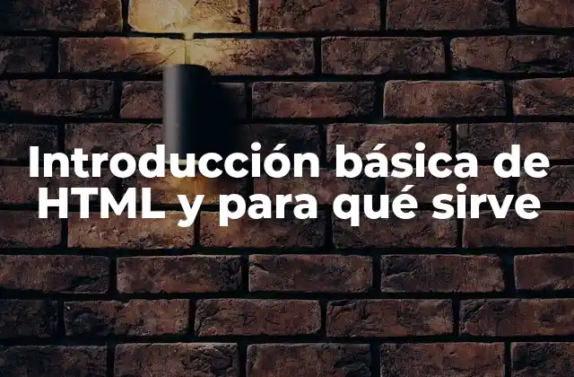 Introducción Básica de Html y para Qué Sirve