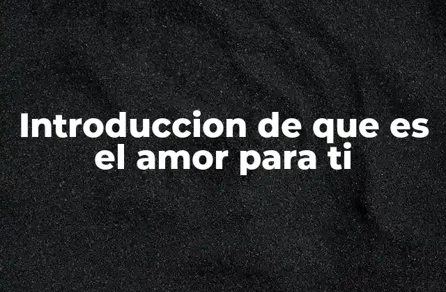 Introduccion de que es el Amor para Ti