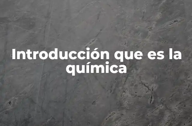 Introducción que es la Química