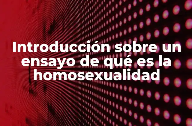 Introducción sobre un Ensayo de Qué es la Homosexualidad