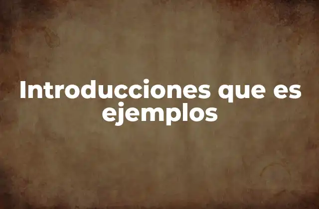 Introducciones que es Ejemplos