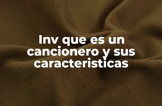 Inv que es un Cancionero y Sus Caracteristicas