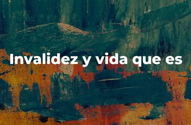 Invalidez y Vida que es