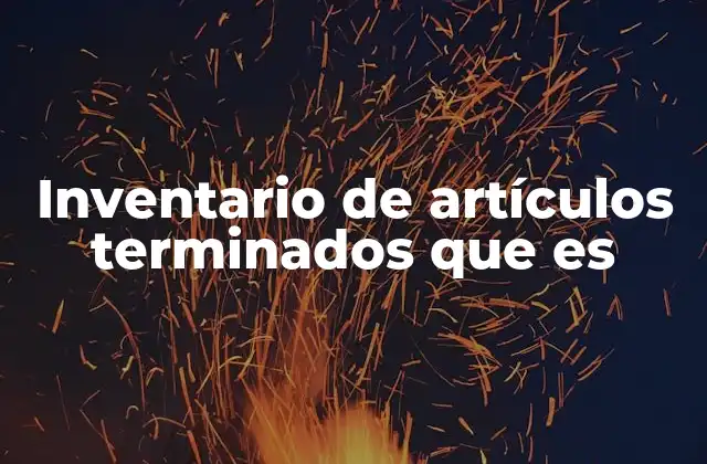 Inventario de Artículos Terminados que es