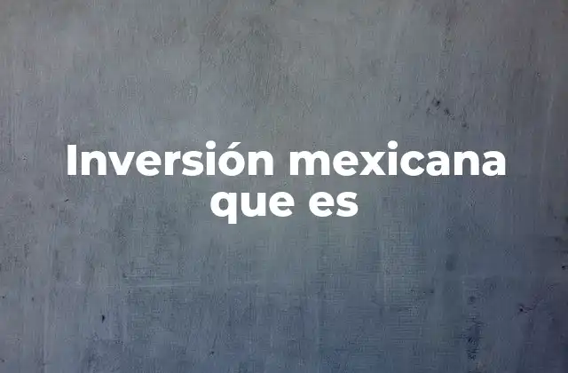 Inversión Mexicana que es