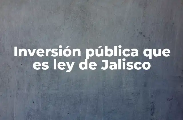 El marco legal de la inversión pública en Jalisco