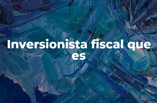 Inversionista Fiscal que es