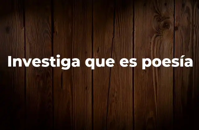 Investiga que es Poesía