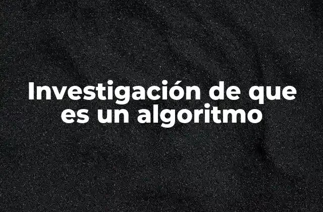 Investigación de que es un Algoritmo