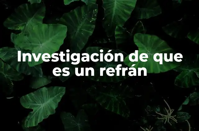Investigación de que es un Refrán