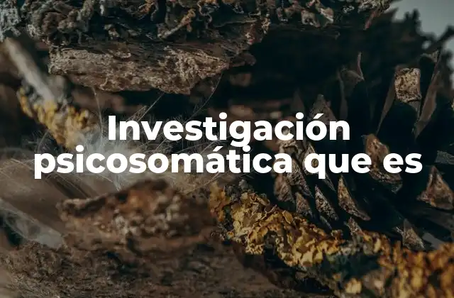 Investigación Psicosomática que es