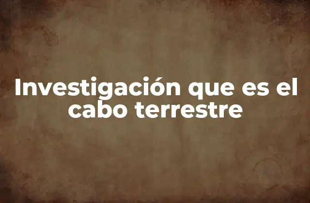 Investigación que es el Cabo Terrestre