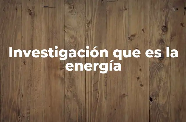 Investigación que es la Energía