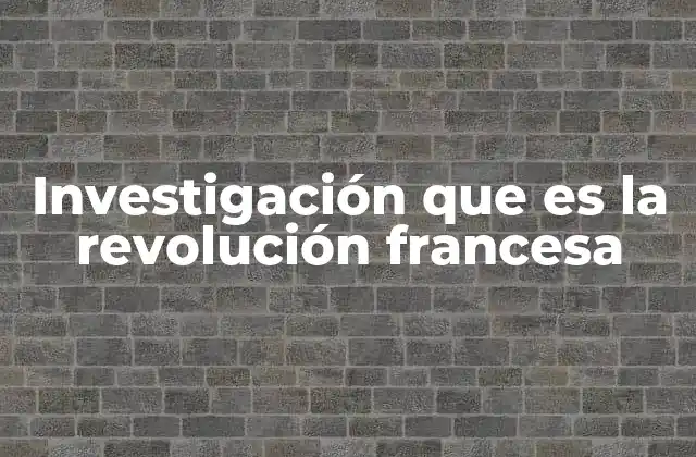 Investigación que es la Revolución Francesa 2 El contexto de la sociedad francesa antes de la Revolución