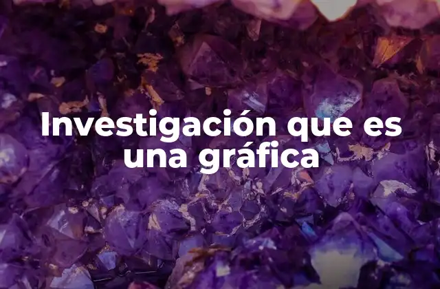 Investigación que es una Gráfica