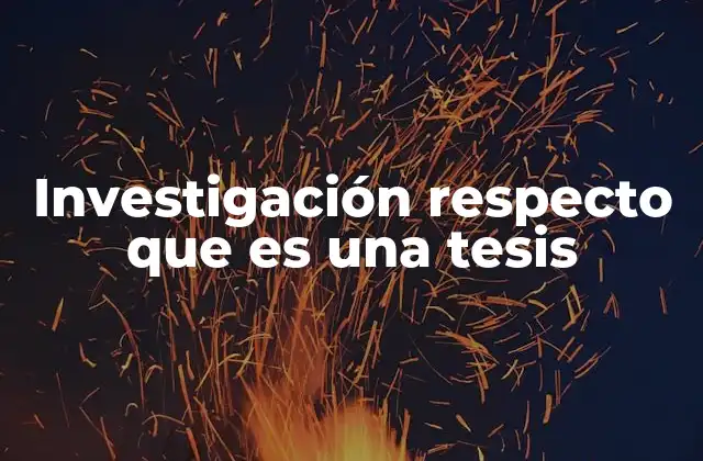 Investigación Respecto que es una Tesis