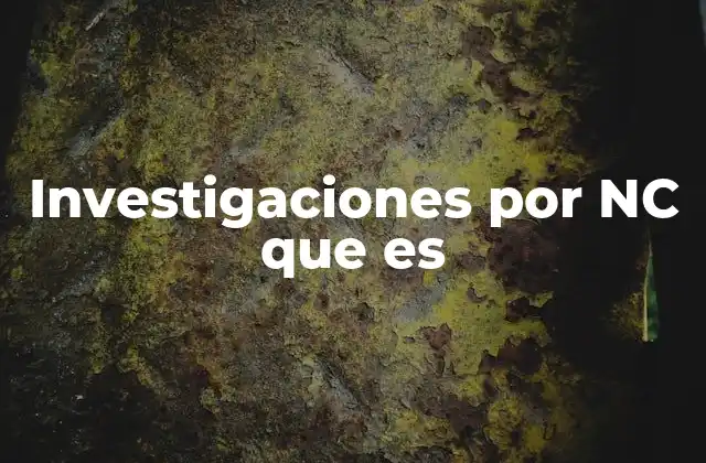 Investigaciones por Nc que es