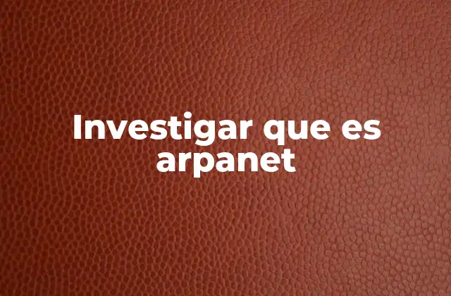 Investigar que es Arpanet