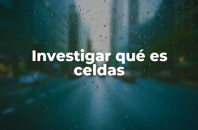 Investigar Qué es Celdas