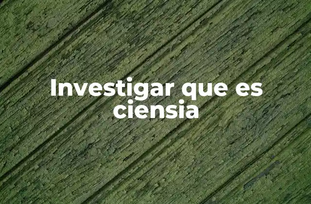 Investigar que es Ciensia
