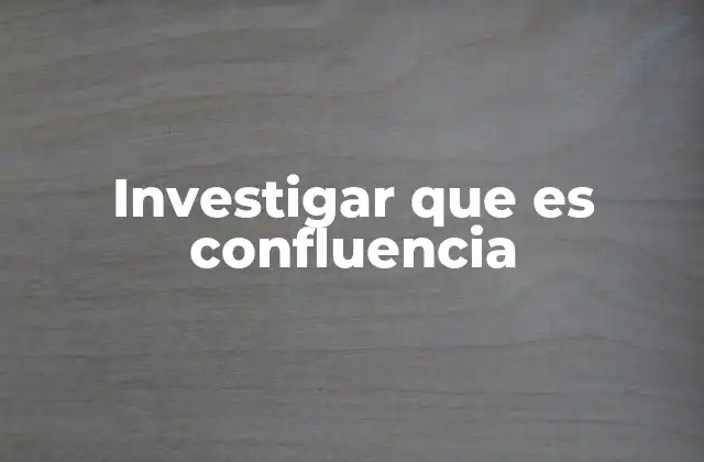 Investigar que es Confluencia