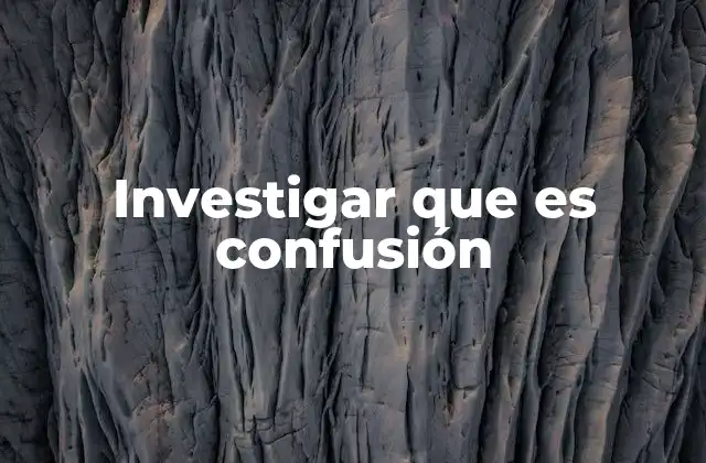 Investigar que es Confusión 2 La confusión como manifestación de la complejidad
