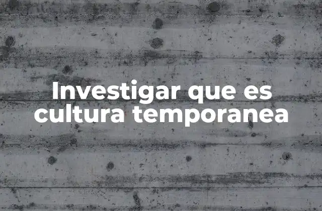 Investigar que es Cultura Temporanea