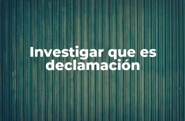 Investigar que es Declamación