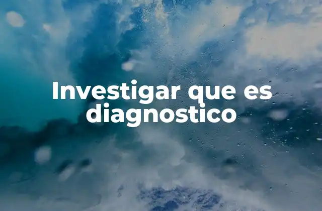 Investigar que es Diagnostico