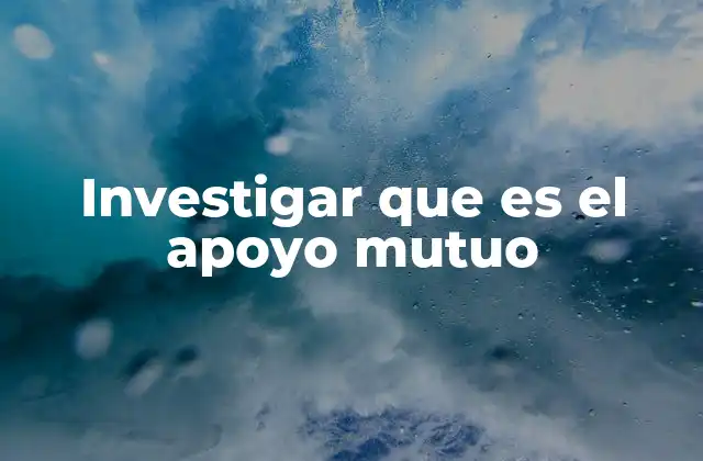Investigar que es el Apoyo Mutuo