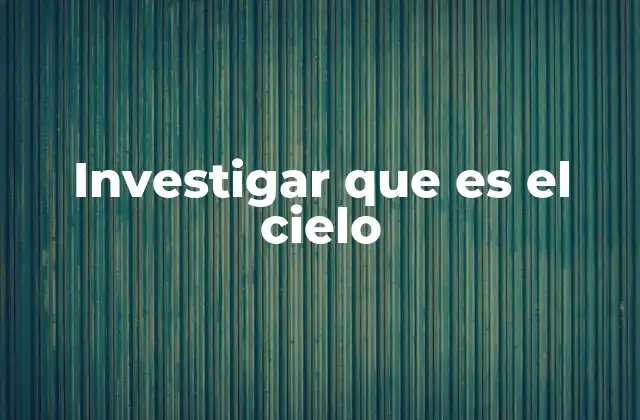 Investigar que es el Cielo