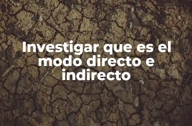 Investigar que es el Modo Directo e Indirecto 2 La importancia del uso correcto del modo directo e indirecto