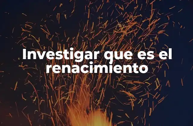 Investigar que es el Renacimiento