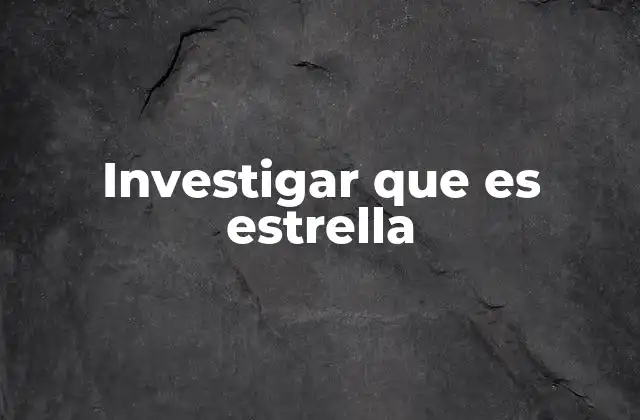 Investigar que es Estrella