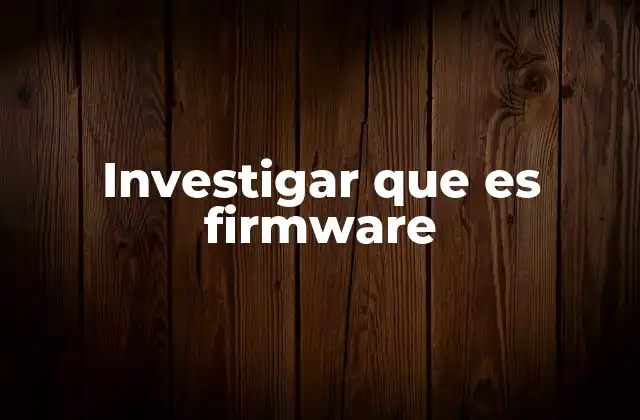 Investigar que es Firmware