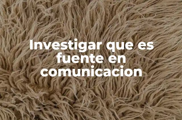 Investigar que es Fuente en Comunicacion