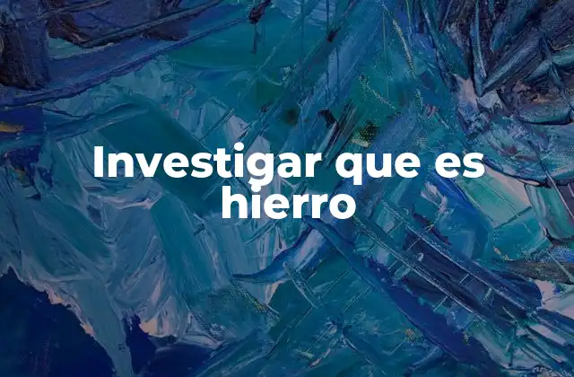 Investigar que es Hierro