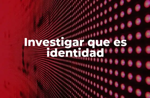 Investigar que es Identidad