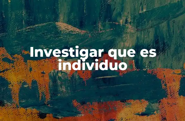 Investigar que es Individuo