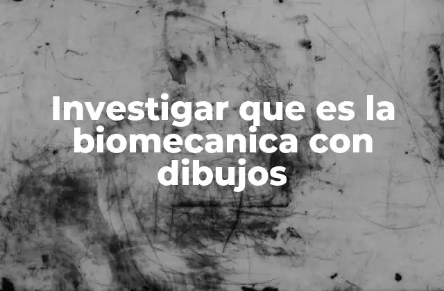 Investigar que es la Biomecanica con Dibujos