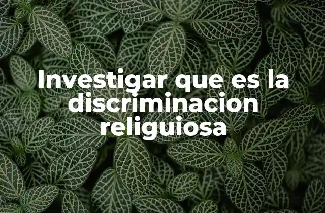 Investigar que es la Discriminacion Religuiosa