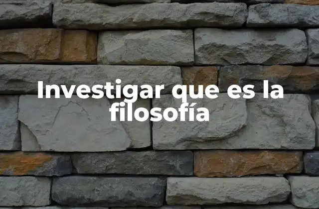 Investigar que es la Filosofía
