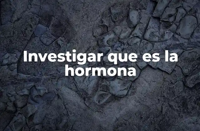 Investigar que es la Hormona 2 El papel de las hormonas en el equilibrio corporal