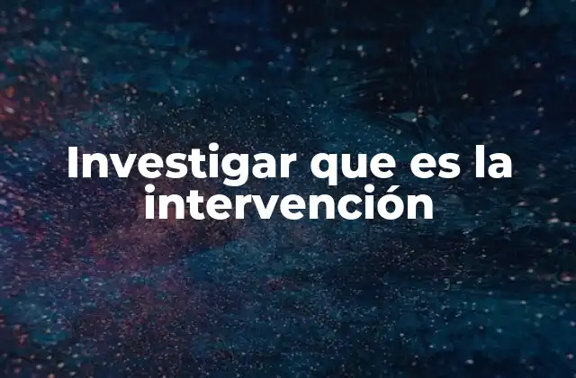 Investigar que es la Intervención